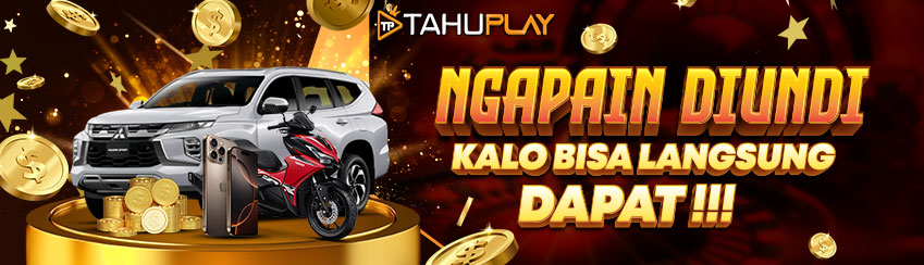 MAIN DI TAHUPLAY BERHADIAH TANPA DIUNDI