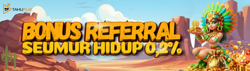 BONUS REFERRAL TAHUPLAY SEUMUR HIDUP